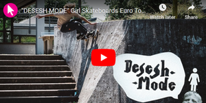 "DESESH MODE" Girl Skateboards Euro Tour