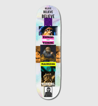 A skateboard deck featuring a vertical collage of graphic panels with the words 'BELIEVE', 'WARNING', and 'MADNESS', plus surreal illustrated faces and a black-and-white figure at the bottom, shown on a light gray background.